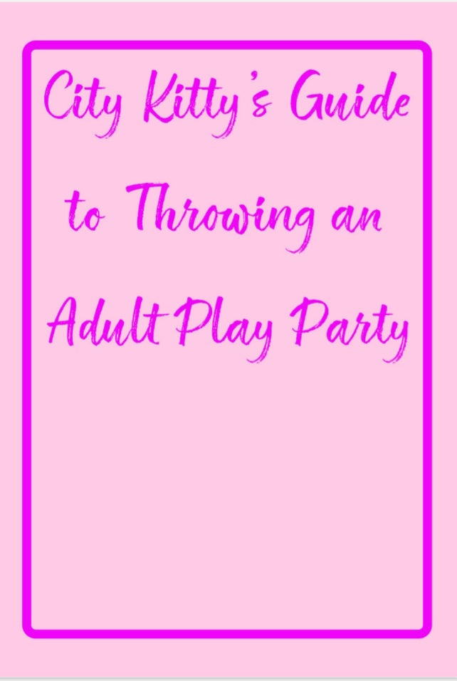 DIGITAL DOWNLOAD! City Kitty's Guide to Throwing an Adult Play Party